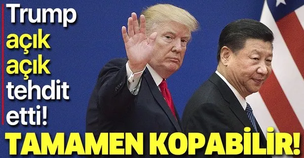 Son dakika: ABD Başkanı Donald Trump’tan Çin ile bağlarını koparma tehdidi