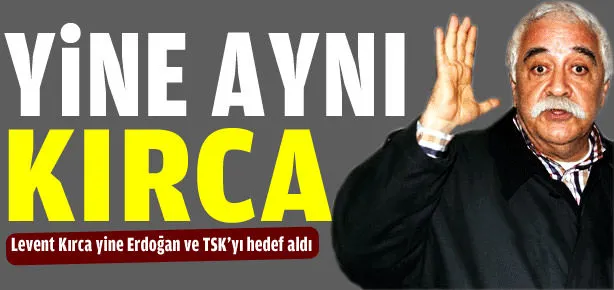 Kırca yine Erdoğan’ı hedef altı