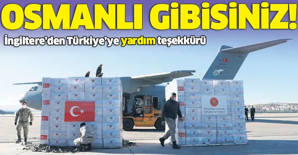 İngiltere'den Türkiye'ye 'yardım' teşekkürü: Osmanlı gibisiniz