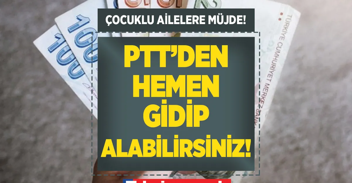 1,2,3,4 çocuklu ailelere müjde! PTT üzerinden paranızı çekebilirsiniz! Bayram öncesi ayın 25. gününe kadar...