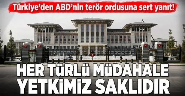 ABDnin YPG açıklamasına Cumhurbaşkanlığından sert tepki