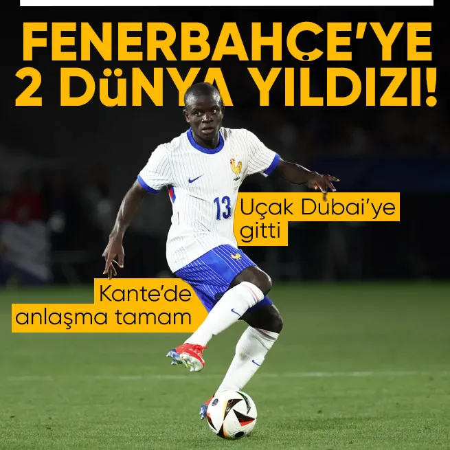 Fenerbahçe’ye 2 dünya yıldızı! Kante ve Nunez