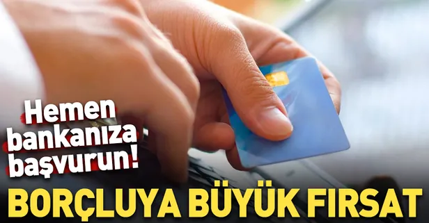 Kredi kartı borçlularına büyük fırsat