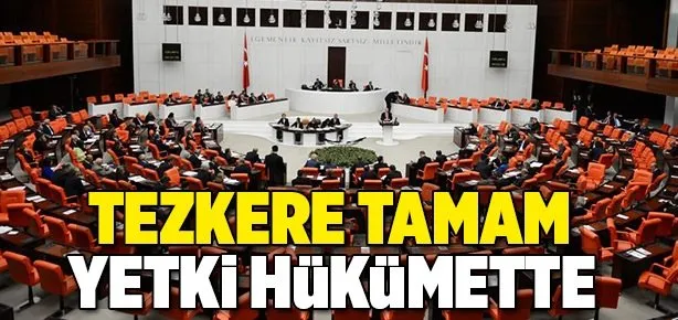 Tezkere Meclis’ten geçti!
