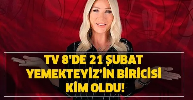 TV 8’de 21 Şubat Yemekteyiz kim kazandı? Yemekteyiz birincisi kim oldu? İşte toplam puan durumu