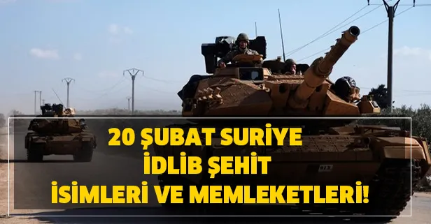 20 Şubat Suriye İdlib şehit isimleri ve memleketleri!