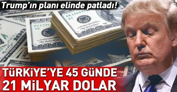 45 günde 21 milyar dolar