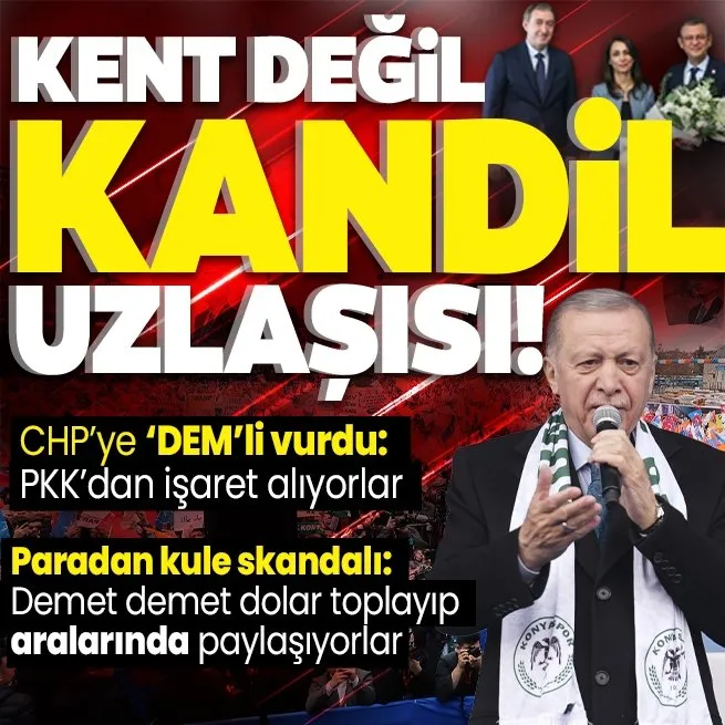 Başkan Erdoğandan Konyada önemli açıklamalar! CHPdeki paradan kule skandalına tepki | DEM ile ittifak halindeler