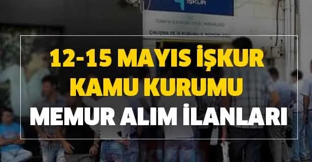 İŞKUR güncel iş ilanları! 12-15 Mayıs AÇSHB ve İŞKUR kamu kurumu memur alım ilanları ve başvuru şartları!