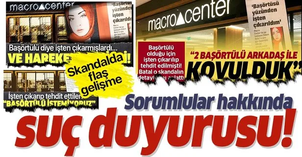 Macro Center’da başörtülü çalışan Didem Batal’ın işten çıkarılması skandalında flaş gelişme! Suç duyurusunda bulundular