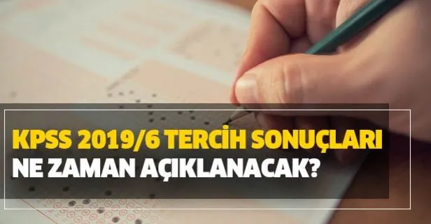 KPSS 2019/6 tercih sonuçları ne zaman açıklanacak?