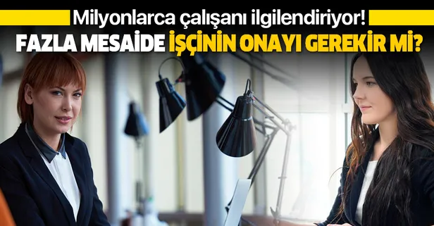Fazla mesaide işçinin onayı gerekir mi?