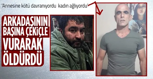 Annesine kötü davranan arkadaşını çekiçle öldürdü