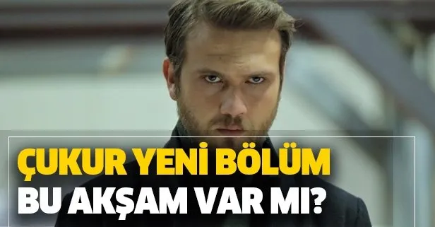 Çukur yeni bölüm bu akşam var mı?