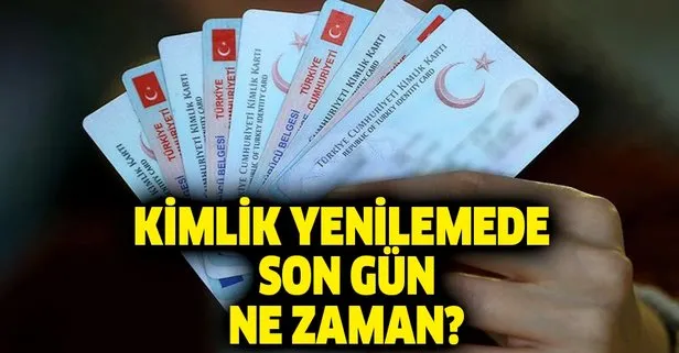 Kimlik yenilemede son gün ne zaman?