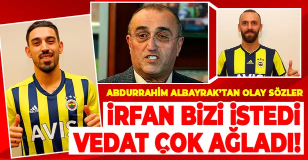 Galatasaray 2. Başkanı Abdürrahim Albayrak: İrfan bizi istedi Vedat çok ağladı