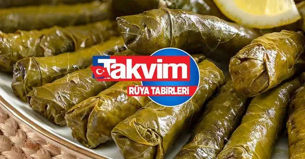 Rüyada yaprak sarması görmek ne anlama gelir, neye işarettir?