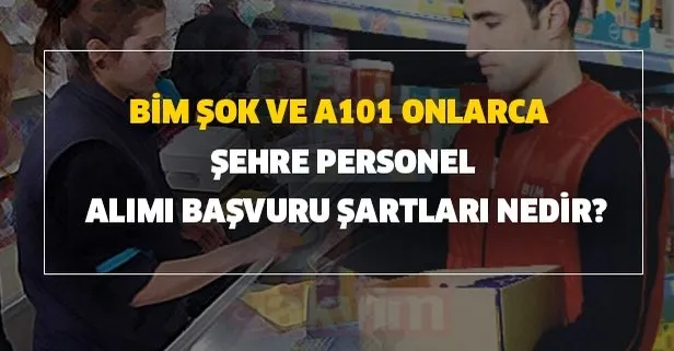 BİM, ŞOK ve A101 onlarca şehre personel alımı başvuru şartları nedir?