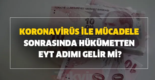 Koronavirüs ile mücadele sonrasında EYT gelişmesi yaşanır mı?