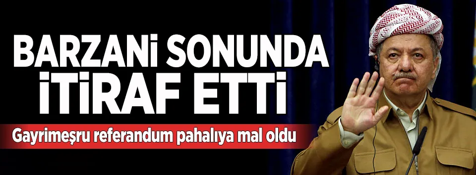 Barzani sonunda itiraf etti