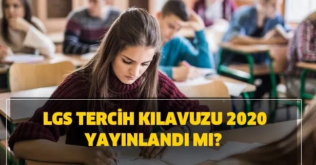 LGS tercih kılavuzu 2020 yayınlandı mı? LGS tercihleri ne zaman başlayacak, nasıl yapılır?